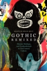 Gothic Remixed : Monster Mashups and Frankenfictions in 21st-Century Culture - eBook