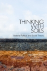 Thinking with Soils : Material Politics and Social Theory - eBook