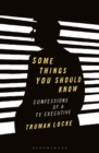Some Things You Should Know : Confessions of a Tv Executive - eBook