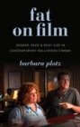 Fat on Film : Gender, Race and Body Size in Contemporary Hollywood Cinema - eBook