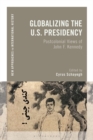 Globalizing the U.S. Presidency : Postcolonial Views of John F. Kennedy - eBook