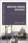 American-Iranian Dialogues : From Constitution to White Revolution, c. 1890s-1960s - eBook