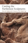 Casting the Parthenon Sculptures from the Eighteenth Century to the Digital Age - eBook