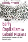 Early Capitalism in Colonial Missions : Moravian Household Economies in the Global Eighteenth Century - eBook