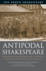 Antipodal Shakespeare : Remembering and Forgetting in Britain, Australia and New Zealand, 1916 - 2016 - Book