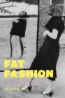 Fat Fashion : The Thin Ideal and the Segregation of Plus-Size Bodies - Book
