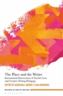 The Place and the Writer : International Intersections of Teacher Lore and Creative Writing Pedagogy - eBook