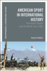 American Sport in International History : The United States and the World since 1865 - Book