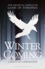 Winter is Coming : The Medieval World of Game of Thrones - Book