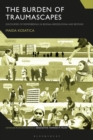 The Burden of Traumascapes : Discourses of Remembering in Bosnia-Herzegovina and Beyond - eBook