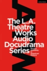 The L.A. Theatre Works Audio Docudrama Series : Pivotal Moments in American History - eBook