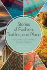 Stories of Fashion, Textiles, and Place : Evolving Sustainable Supply Chains - Book