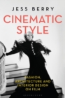 Cinematic Style : Fashion, Architecture and Interior Design on Film - eBook