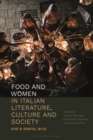 Food and Women in Italian Literature, Culture and Society : Eve'S Sinful Bite - eBook
