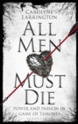 All Men Must Die : Power and Passion in Game of Thrones - eBook
