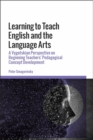 Learning to Teach English and the Language Arts : A Vygotskian Perspective on Beginning Teachers’ Pedagogical Concept Development - eBook
