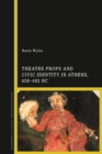 Theatre Props and Civic Identity in Athens, 458-405 BC - eBook