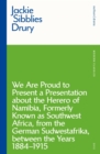 We are Proud to Present a Presentation About the Herero of Namibia, Formerly Known as Southwest Africa, From the German Sudwestafrika, Between the Years 1884 - 1915 - Book