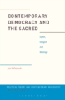 Contemporary Democracy and the Sacred : Rights, Religion and Ideology - Book