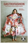 Gastrofashion from Haute Cuisine to Haute Couture : Fashion and Food - eBook