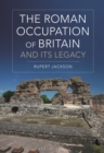The Roman Occupation of Britain and its Legacy - Book