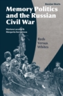 Memory Politics and the Russian Civil War : Reds Versus Whites - Book