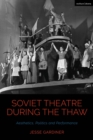 Soviet Theatre during the Thaw : Aesthetics, Politics and Performance - eBook