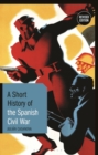 A Short History of the Spanish Civil War : Revised Edition - eBook