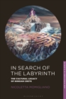 In Search of the Labyrinth : The Cultural Legacy of Minoan Crete - eBook
