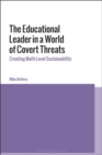 The Educational Leader in a World of Covert Threats : Creating Multi-Level Sustainability - eBook
