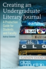 Creating an Undergraduate Literary Journal : A Production Guide for Students and Faculty - Book
