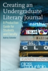 Creating an Undergraduate Literary Journal : A Production Guide for Students and Faculty - eBook