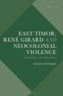 East Timor, Ren  Girard and Neocolonial Violence : Scapegoating as Australian Policy - eBook