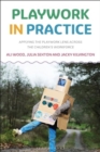 Playwork in Practice : Applying the Playwork Lens Across the Children's Workforce - Book