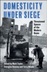 Domesticity Under Siege : Threatened Spaces of the Modern Home - eBook