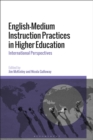 English-Medium Instruction Practices in Higher Education : International Perspectives - Book
