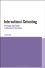 International Schooling : Privilege and Power in Globalized Societies - eBook