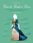 How to Read a Dress : A Guide to Changing Fashion from the 16th to the 21st Century - Book