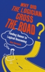 Why Did the Logician Cross the Road? : Finding Humor in Logical Reasoning - eBook
