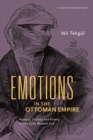 Emotions in the Ottoman Empire : Politics, Society, and Family in the Early Modern Era - eBook