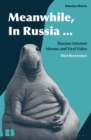 Meanwhile, in Russia... : Russian Internet Memes and Viral Video - Book