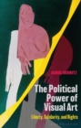 The Political Power of Visual Art : Liberty, Solidarity, and Rights - eBook