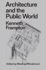 Architecture and the Public World : Kenneth Frampton - eBook