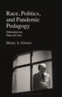 Race, Politics, and Pandemic Pedagogy : Education in a Time of Crisis - eBook