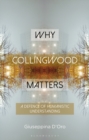 Why Collingwood Matters : A Defence of Humanistic Understanding - eBook