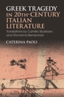 Greek Tragedy in 20th-Century Italian Literature : Translations by Camillo Sbarbaro and Giovanna Bemporad - Book