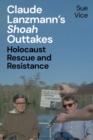 Claude Lanzmann s 'Shoah' Outtakes : Holocaust Rescue and Resistance - eBook