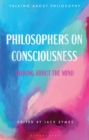 Philosophers on Consciousness : Talking about the Mind - Book