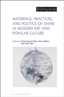 Materials, Practices, and Politics of Shine in Modern Art and Popular Culture - Book