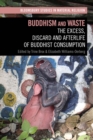Buddhism and Waste : The Excess, Discard, and Afterlife of Buddhist Consumption - eBook